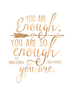 Image says "You are enough. You are so enough. It's unbelievable how enough you are.