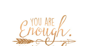 Image says "You are enough. You are so enough. It's unbelievable how enough you are.